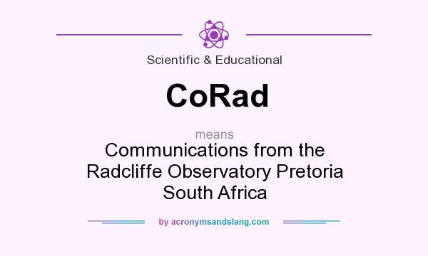 What does CoRad mean? It stands for Communications from the Radcliffe Observatory Pretoria South Africa