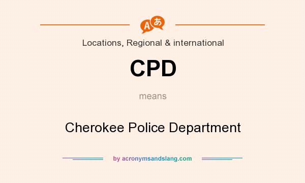 What does CPD mean? It stands for Cherokee Police Department