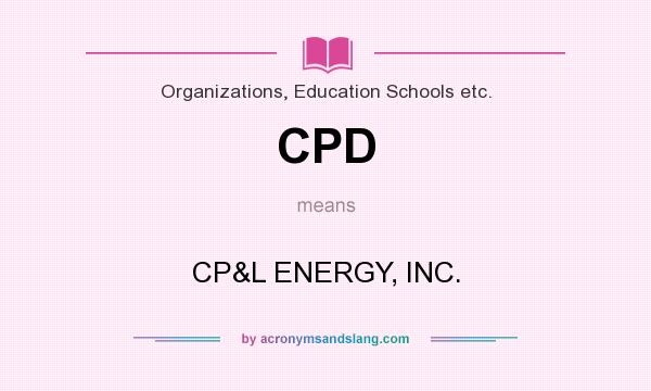 What does CPD mean? It stands for CP&L ENERGY, INC.
