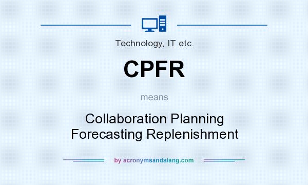 What does CPFR mean? It stands for Collaboration Planning Forecasting Replenishment