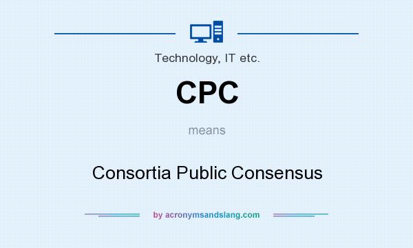 What does CPC mean? It stands for Consortia Public Consensus