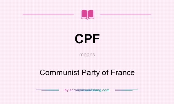What does CPF mean? It stands for Communist Party of France