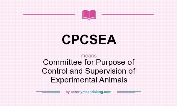 What does CPCSEA mean? It stands for Committee for Purpose of Control and Supervision of Experimental Animals