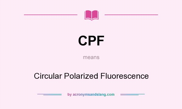 What does CPF mean? It stands for Circular Polarized Fluorescence
