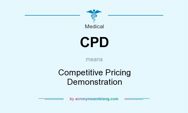 What does CPD mean? It stands for Competitive Pricing Demonstration