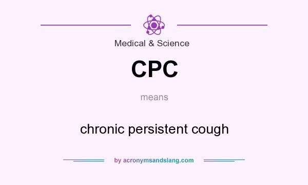 What does CPC mean? It stands for chronic persistent cough