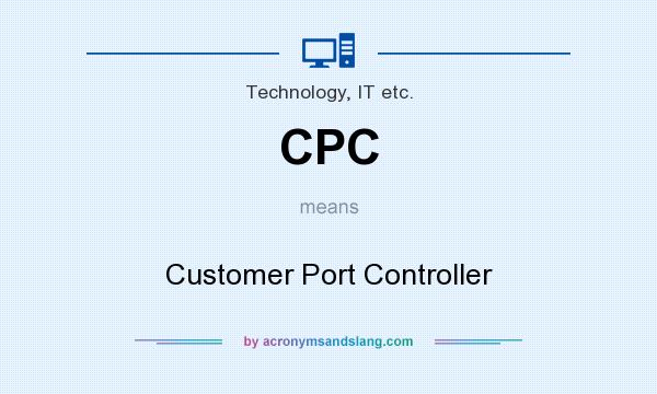What does CPC mean? It stands for Customer Port Controller
