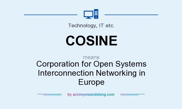 What does COSINE mean? It stands for Corporation for Open Systems Interconnection Networking in Europe