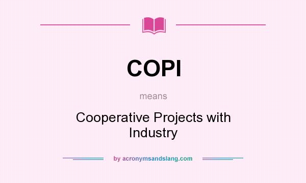 What does COPI mean? It stands for Cooperative Projects with Industry