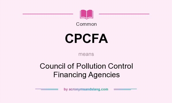 What does CPCFA mean? It stands for Council of Pollution Control Financing Agencies