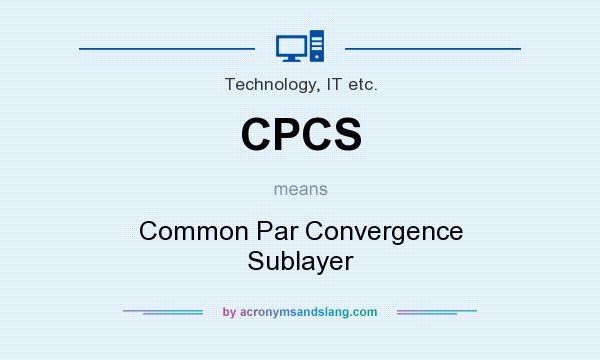 What does CPCS mean? It stands for Common Par Convergence Sublayer