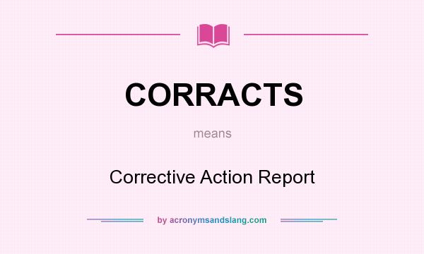 What does CORRACTS mean? It stands for Corrective Action Report