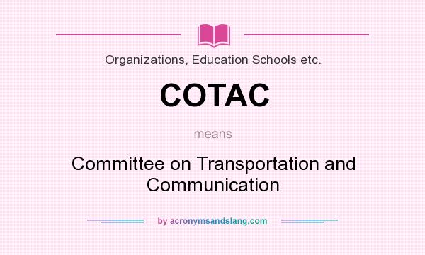 What does COTAC mean? It stands for Committee on Transportation and Communication