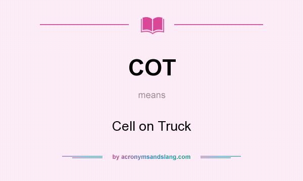 What does COT mean? It stands for Cell on Truck