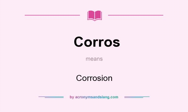 What does Corros mean? It stands for Corrosion