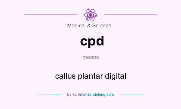 What does cpd mean? It stands for callus plantar digital