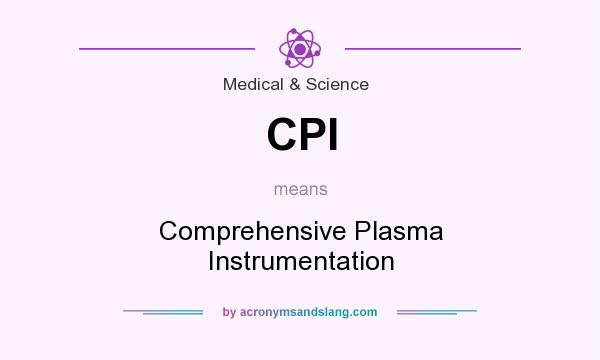 What does CPI mean? It stands for Comprehensive Plasma Instrumentation