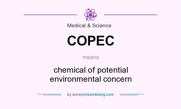 What does COPEC mean? It stands for chemical of potential environmental concern