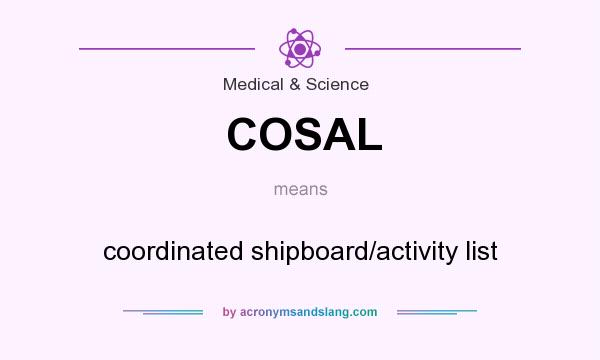 What does COSAL mean? It stands for coordinated shipboard/activity list