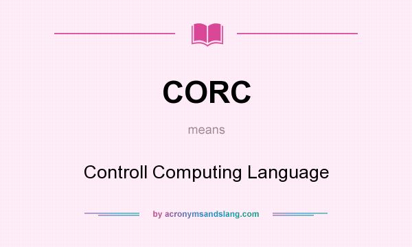 What does CORC mean? It stands for Controll Computing Language