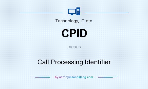 What does CPID mean? It stands for Call Processing Identifier
