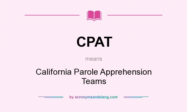 What does CPAT mean? It stands for California Parole Apprehension Teams