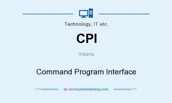 What does CPI mean? It stands for Command Program Interface