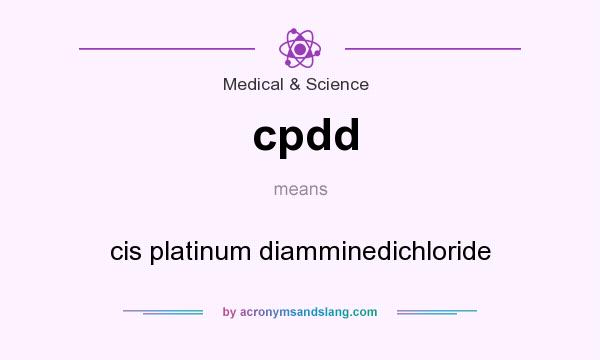 What does cpdd mean? It stands for cis platinum diamminedichloride