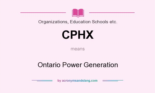 What does CPHX mean? It stands for Ontario Power Generation