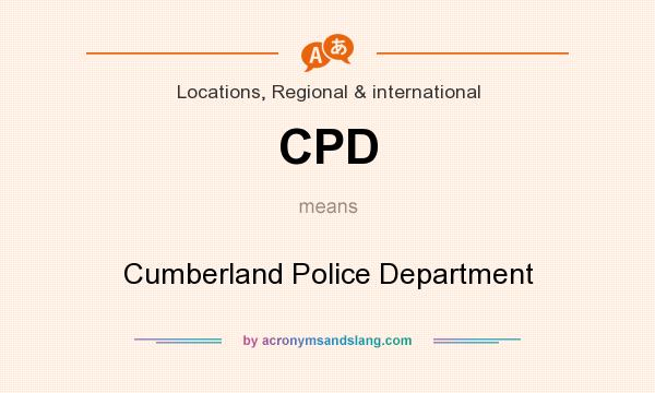 What does CPD mean? It stands for Cumberland Police Department