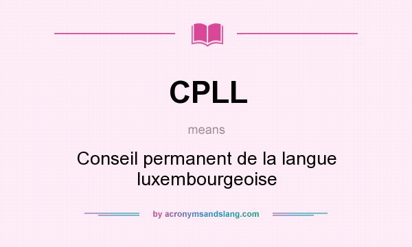 What does CPLL mean? It stands for Conseil permanent de la langue luxembourgeoise