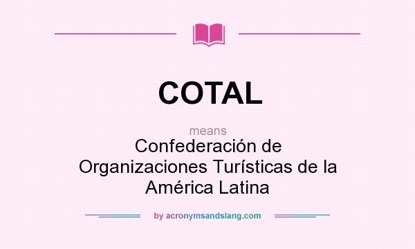 What does COTAL mean? It stands for Confederación de Organizaciones Turísticas de la América Latina