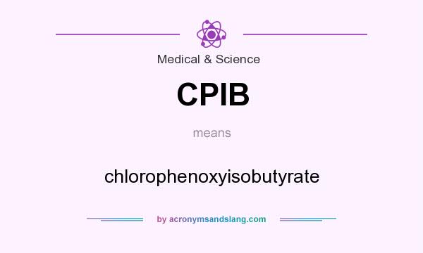 What does CPIB mean? It stands for chlorophenoxyisobutyrate