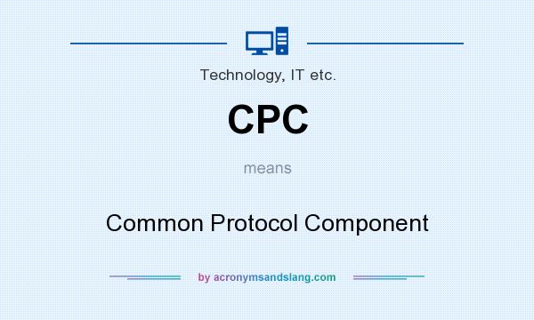 What does CPC mean? It stands for Common Protocol Component