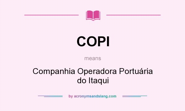 What does COPI mean? It stands for Companhia Operadora Portuária do Itaqui