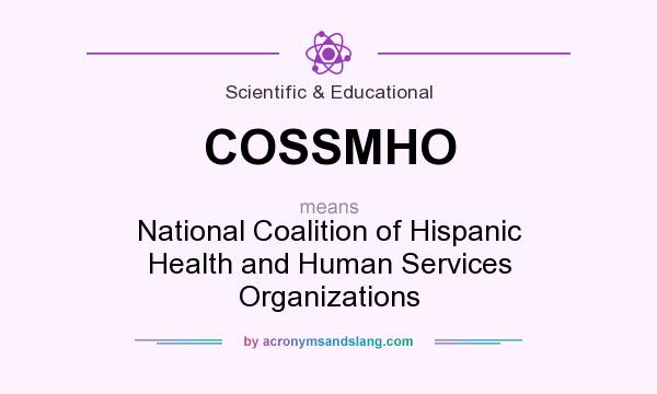 What does COSSMHO mean? It stands for National Coalition of Hispanic Health and Human Services Organizations