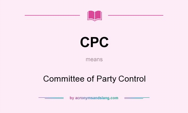 What does CPC mean? It stands for Committee of Party Control