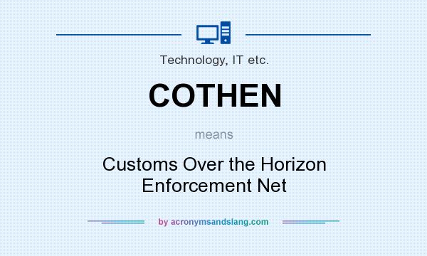 What does COTHEN mean? It stands for Customs Over the Horizon Enforcement Net