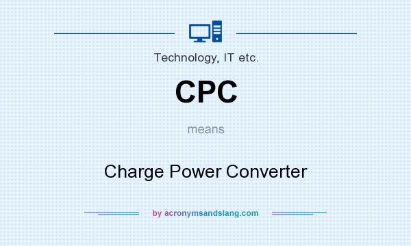 What does CPC mean? It stands for Charge Power Converter
