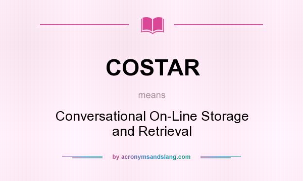 What does COSTAR mean? It stands for Conversational On-Line Storage and Retrieval