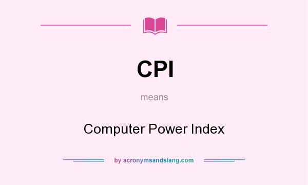 What does CPI mean? It stands for Computer Power Index