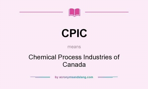 What does CPIC mean? It stands for Chemical Process Industries of Canada