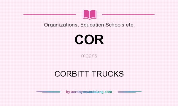 What does COR mean? It stands for CORBITT TRUCKS