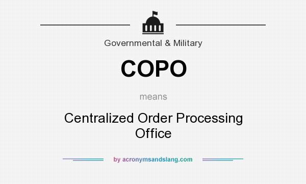 What does COPO mean? It stands for Centralized Order Processing Office