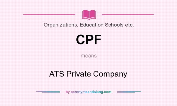 What does CPF mean? It stands for ATS Private Company