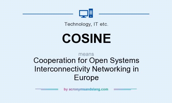 What does COSINE mean? It stands for Cooperation for Open Systems Interconnectivity Networking in Europe