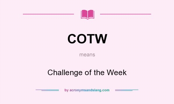 What does COTW mean? It stands for Challenge of the Week