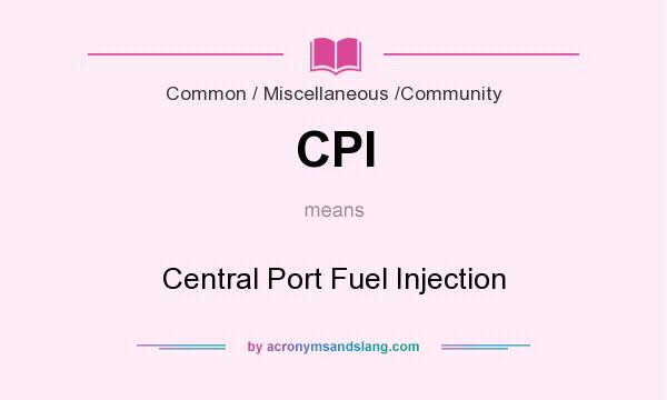 What does CPI mean? It stands for Central Port Fuel Injection