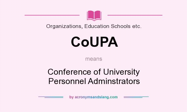 What does CoUPA mean? It stands for Conference of University Personnel Adminstrators