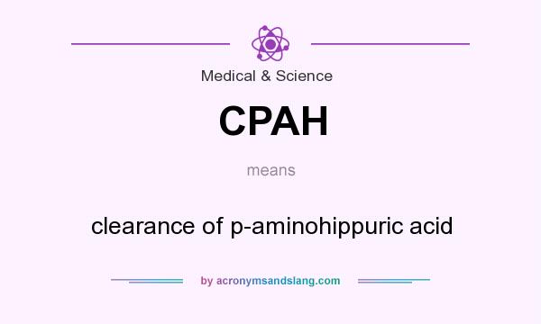 What does CPAH mean? It stands for clearance of p-aminohippuric acid